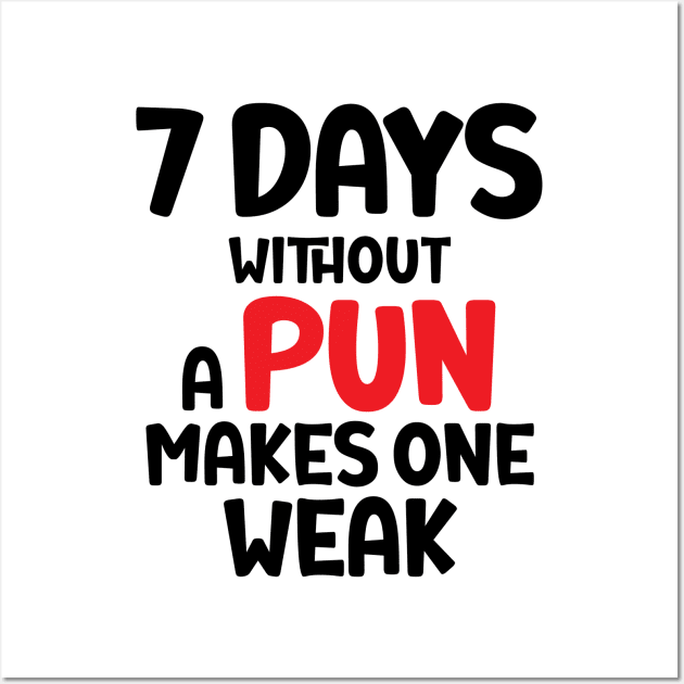 7 Days Without A Pun Makes One Weak Wall Art by StoreOfLove